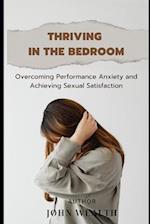 Thriving in the Bedroom: Overcoming Performance Anxiety and Achieving Sexual Satisfaction 
