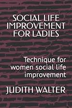 SOCIAL LIFE IMPROVEMENT FOR LADIES: Technique for women social life improvement 