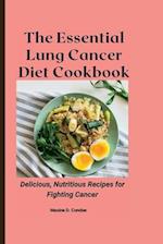 The Essential Lung Cancer Diet Cookbook: Delicious, Nutritious Recipes for Fighting Cancer 