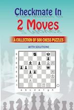 Mate in 2 Moves: A Collection of 500 Chess Puzzles with Solutions 