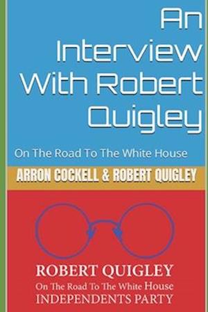 An Interview With Robert Quigley: On The Road To The White House