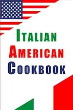 Italian American Cookbook: Essential Recipes Influenced by Italy and American Cooking Styles 