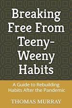 Breaking Free From Teeny-Weeny Habits: A Guide to Rebuilding Habits Post Pandemic 