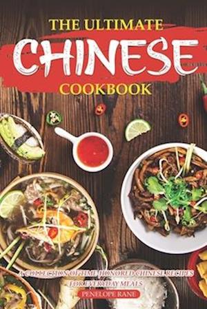 The Ultimate Chinese Cookbook: A Collection of Time-Honored Chinese Recipes for Everyday Meals