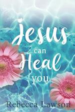 Jesus Can Heal You 