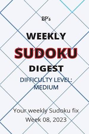 BP'S WEEKLY SUDOKU DIGEST - DIFFICULTY MEDIUM - WEEK 08, 2023