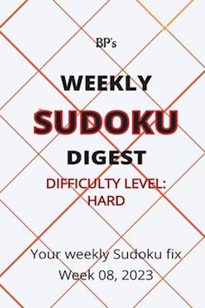 BP'S WEEKLY SUDOKU DIGEST - DIFFICULTY HARD - WEEK 08, 2023