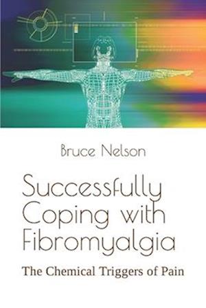 Successfully Coping with Fibromyalgia: The Chemical Triggers of Pain