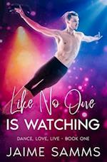 Like No One is Watching: Dance, Love, Live Book One 
