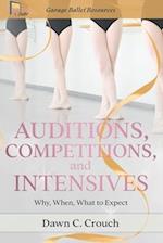 Auditions, Competitions, and Intensives: Why, When, What to Expect 