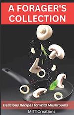 A Forager's Collection: Delicious Recipes for Wild Mushrooms 