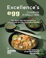 Excellence's Egg Cookbook Is Finally Here: The Best Egg Recipes Ever Collected in One Fantastic Book 