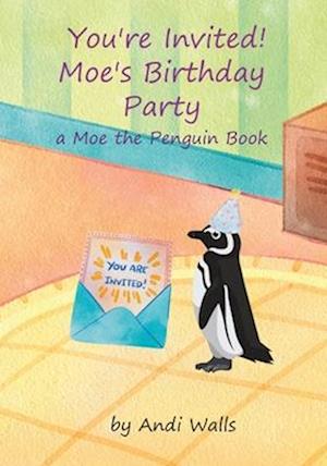 You're Invited! Moe's Birthday Party: a Moe the Penguin Book