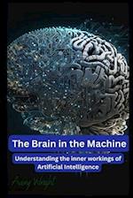 The Brain in the Machine: Understanding the Inner Workings of Artificial Intelligence 