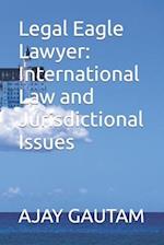 Legal Eagle Lawyer: International Law and Jurisdictional Issues 