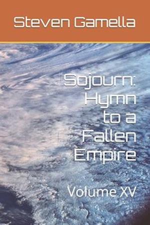 Sojourn: Hymn to a Fallen Empire: Volume XV