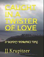 CAUGHT IN A TWISTER OF LOVE: A DEADLY ROMANCE TALE 