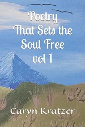 Poetry That Sets the Soul Free vol. 1