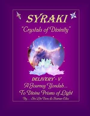 SYRAKI "Crystals of Divinity": DELIVERY - V ... A Journey Yondah... To Divine Prisms of Light