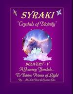 SYRAKI "Crystals of Divinity": DELIVERY - V ... A Journey Yondah... To Divine Prisms of Light 