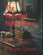 The Haunted Hotel Room: "The Haunting of Room 13: A Terrifying Tale of Supernatural Horror" 