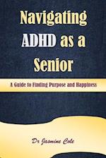 Navigating ADHD as a Senior: A Guide to Finding Purpose and Happiness 