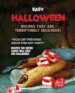 Easy Halloween Recipes That Are Terrifyingly Delicious!: Trick-or-Treating Ideas for Any Party 