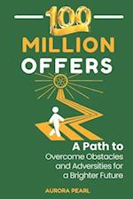 100 Million Offers: A Path to Overcome Obstacles and Adversities for a Brighter Future 