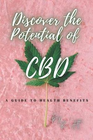 Discover the Potential of CBD: A Guide to Health Benefits