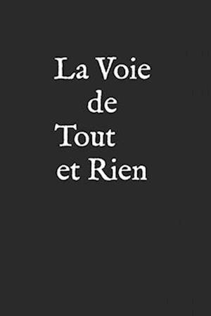 La Voie de Tout et Rien