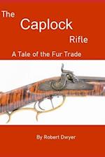 The Caplock Rifle: A Novel of the Fur Trade 