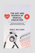 The Art and Science of Medical Education: Navigating Training and Career Paths in Healthcare 