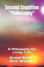 Second Cognition "Philosophy": A Philosophy for Living 'Life' 