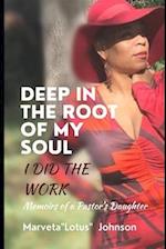 DEEP IN THE ROOT OF MY SOUL I DID THE WORK: Memoirs of a Pastor's Daughter 