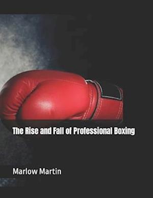 The Rise and Fall of Professional Boxing