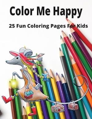 Color Me Happy: 25 Fun Coloring Pages For Kids