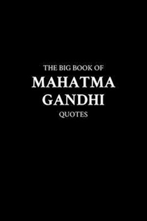 The Big Book of Mahatma Gandhi Quotes