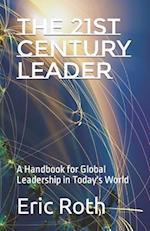 The 21st Century Leader: A Handbook for Global Leadership in Today's World 