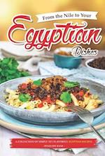 From the Nile to Your Egyptian Dishes: A Collection of Simple yet Flavorful Egyptian Recipes 