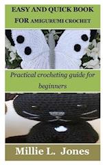 EASY AND QUICK BOOK FOR AMIGURUMI CROCHET: Practical crocheting guide for beginners 