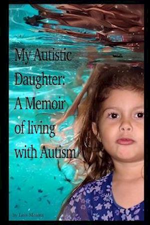 My Autistic Daughter: A Memoir of living with Autism