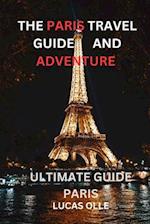 THE PARIS TRAVEL GUIDE AND ADVENTURE : ultimate guide paris 