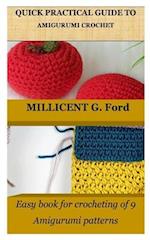 QUICK PRACTICAL GUIDE TO AMIGURUMI CROCHET: Easy book for crocheting of 9 Amigurumi patterns 