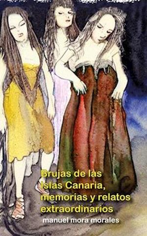 Brujas de las Islas Canarias, memorias y relatos extraordinarios