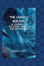 The Legacy Builder: A Journey of Success, Wealth, and Giving Back 