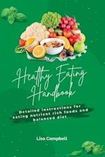 The Healthy Eating Handbook: Detailed Instructions for Eating Nutrient-Rich Foods and Balanced Meals 