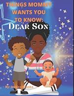 Things Mommy Wants You to Know: Dear Son 