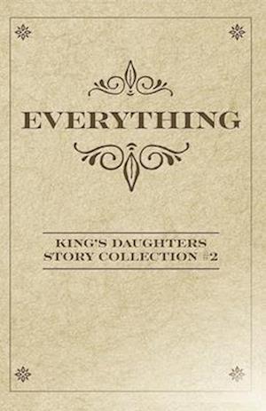 Everything: King's Daughters Story Collection #2