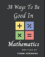 38 Ways To Be Good In Mathematics 