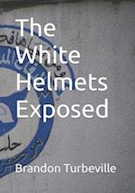 The White Helmets Exposed 